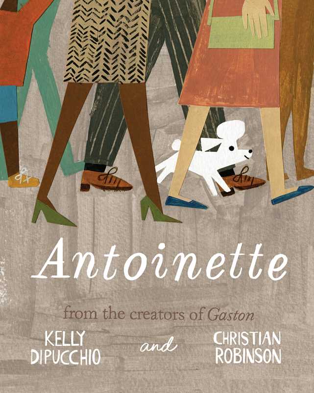 Antoinette by Kelly DiPucchio: Hardcover; 40 pages / English Simon & SchusterTAYLOR + MAX