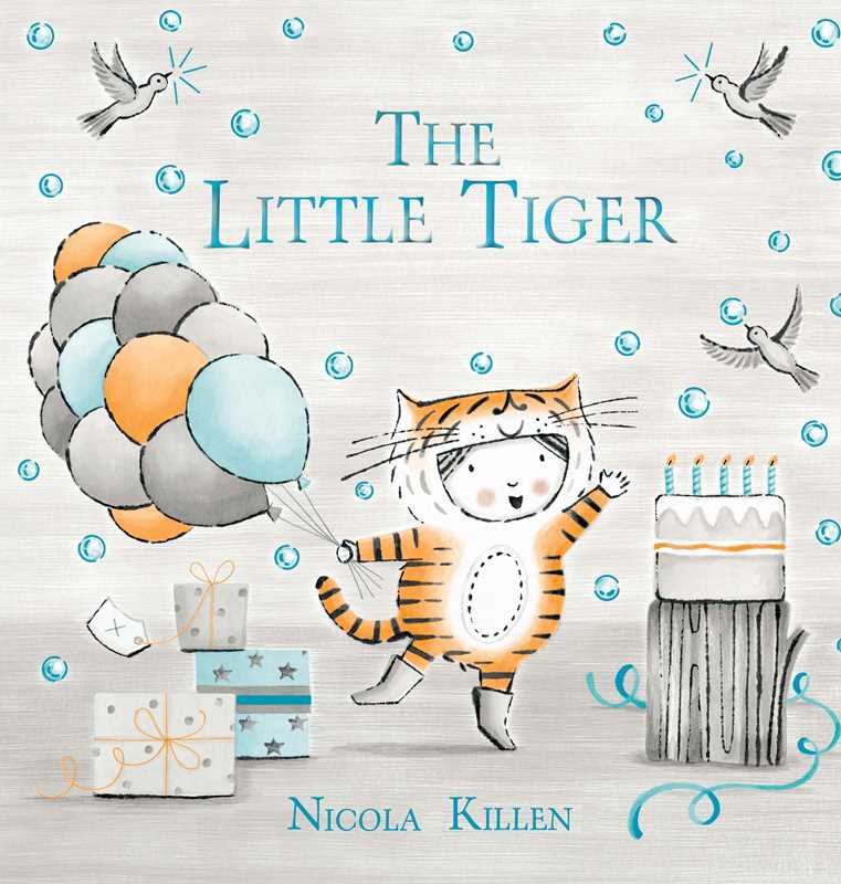 Little Tiger by Nicola Killen: Hardcover; 32 pages / English Simon & SchusterTAYLOR + MAX
