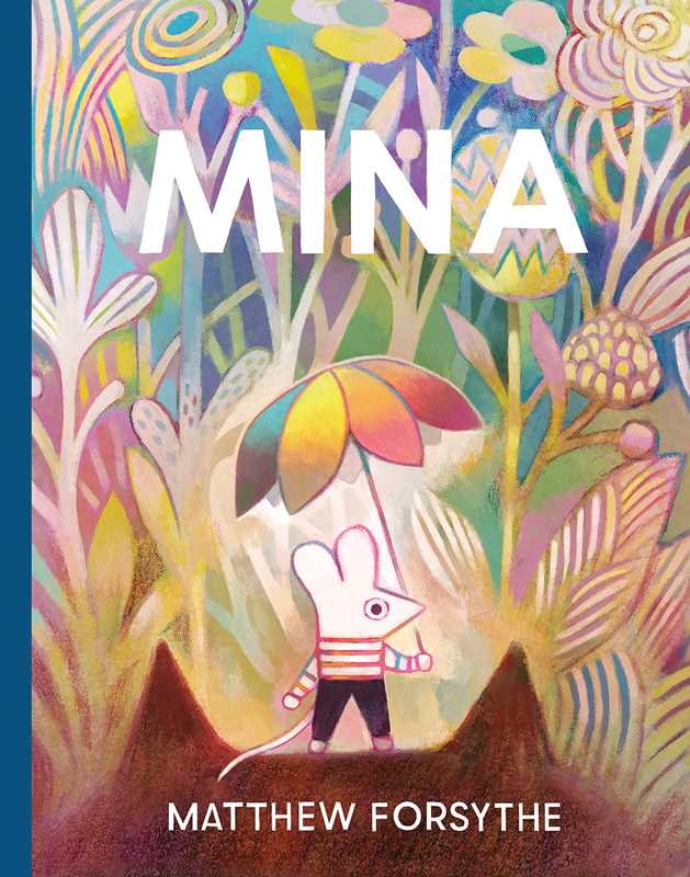 Mina by Matthew Forsythe: Hardcover; 68 pages / English Simon & SchusterTAYLOR + MAX