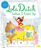 Lola Dutch When I Grow Up Macmillan PublishersTAYLOR + MAX