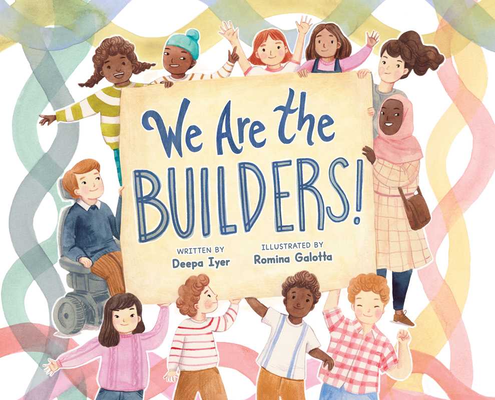 We Are the Builders! by Deepa Iyer: Hardcover; 40 pages / English Simon & SchusterTAYLOR + MAX