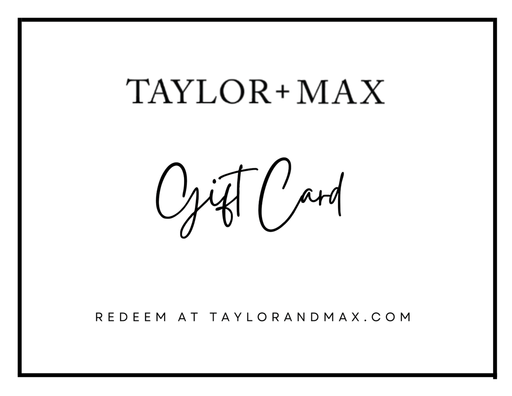 Gift Card - TAYLOR + MAXTAYLOR + MAX